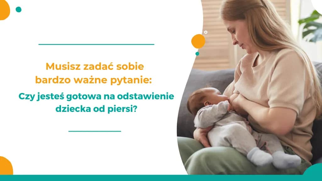 Jak odstawić dziecko od karmienia piersią bez stresu i łez